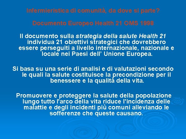 Infermieristica di comunità, da dove si parte? Documento Europeo Health 21 OMS 1998 Il Infermieristica di comunità, da dove si parte? Documento Europeo Health 21 OMS 1998 Il