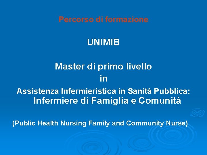 Percorso di formazione UNIMIB Master di primo livello in Assistenza Infermieristica in Sanità Pubblica: Percorso di formazione UNIMIB Master di primo livello in Assistenza Infermieristica in Sanità Pubblica: