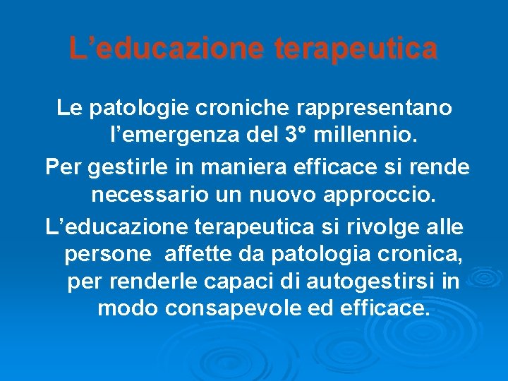 L’educazione terapeutica Le patologie croniche rappresentano l’emergenza del 3° millennio. Per gestirle in maniera L’educazione terapeutica Le patologie croniche rappresentano l’emergenza del 3° millennio. Per gestirle in maniera
