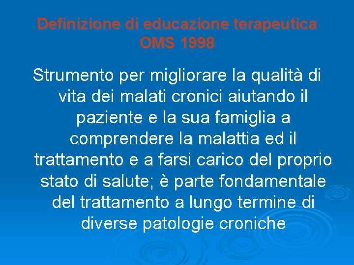 Definizione di educazione terapeutica OMS 1998 Strumento per migliorare la qualità di vita dei Definizione di educazione terapeutica OMS 1998 Strumento per migliorare la qualità di vita dei