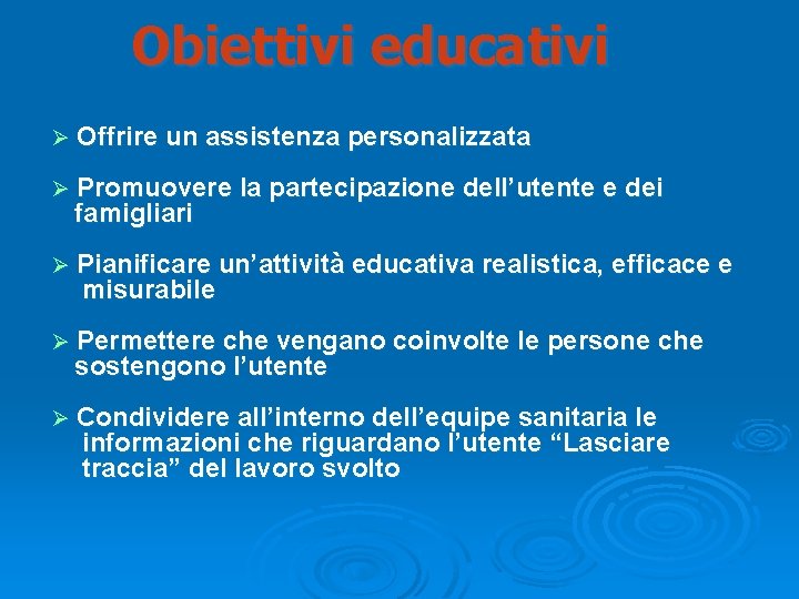 Obiettivi educativi Ø Offrire un assistenza personalizzata Ø Promuovere la partecipazione dell’utente e dei Obiettivi educativi Ø Offrire un assistenza personalizzata Ø Promuovere la partecipazione dell’utente e dei