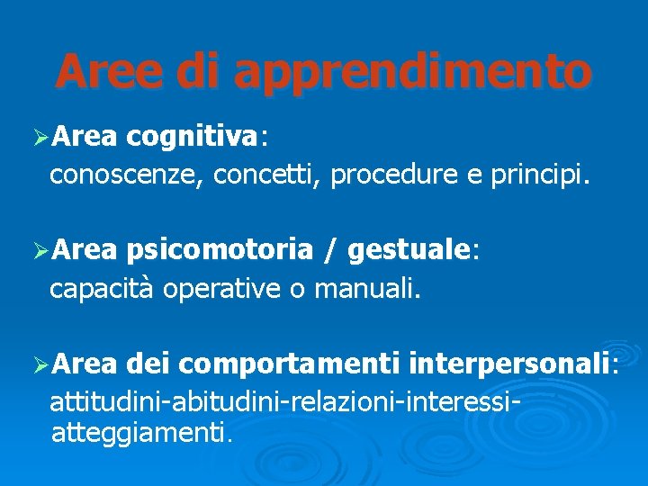 Aree di apprendimento ØArea cognitiva: conoscenze, concetti, procedure e principi. ØArea psicomotoria / gestuale: Aree di apprendimento ØArea cognitiva: conoscenze, concetti, procedure e principi. ØArea psicomotoria / gestuale: