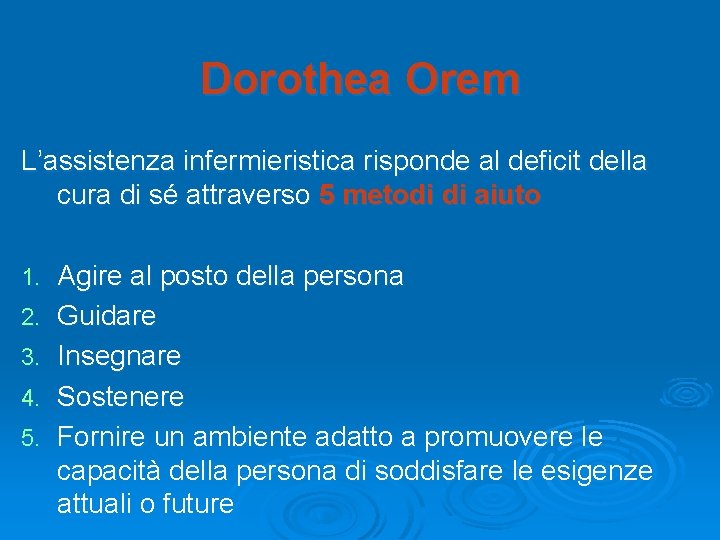 Dorothea Orem L’assistenza infermieristica risponde al deficit della cura di sé attraverso 5 metodi Dorothea Orem L’assistenza infermieristica risponde al deficit della cura di sé attraverso 5 metodi