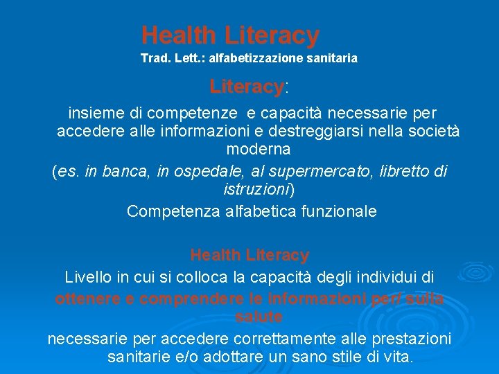 Health Literacy Trad. Lett. : alfabetizzazione sanitaria Literacy: insieme di competenze e capacità necessarie Health Literacy Trad. Lett. : alfabetizzazione sanitaria Literacy: insieme di competenze e capacità necessarie