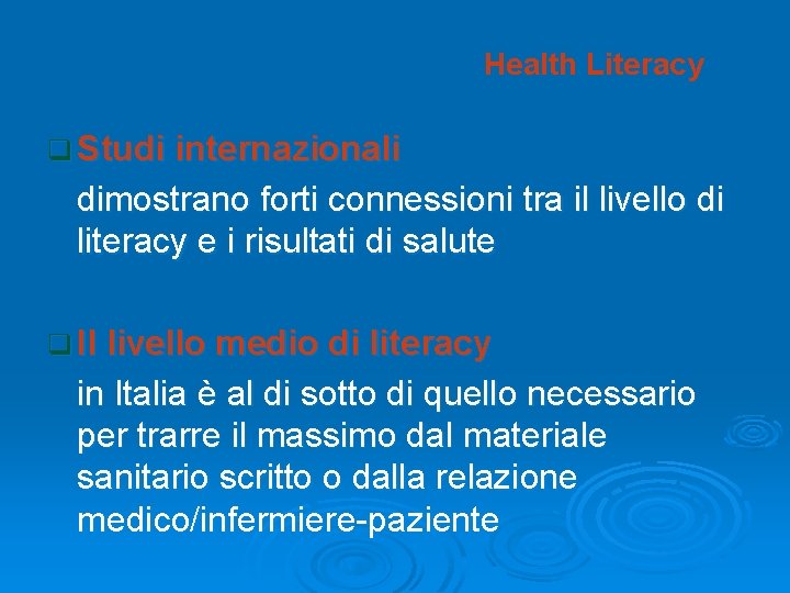 Health Literacy q Studi internazionali dimostrano forti connessioni tra il livello di literacy e Health Literacy q Studi internazionali dimostrano forti connessioni tra il livello di literacy e