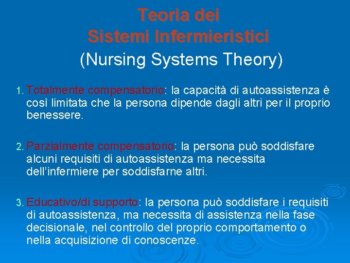 Teoria dei Sistemi Infermieristici (Nursing Systems Theory) 1. Totalmente compensatorio: la capacità di autoassistenza Teoria dei Sistemi Infermieristici (Nursing Systems Theory) 1. Totalmente compensatorio: la capacità di autoassistenza