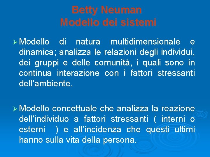 Betty Neuman Modello dei sistemi Ø Modello di natura multidimensionale e dinamica; analizza le Betty Neuman Modello dei sistemi Ø Modello di natura multidimensionale e dinamica; analizza le