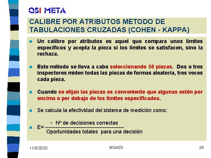 CALIBRE POR ATRIBUTOS METODO DE TABULACIONES CRUZADAS (COHEN - KAPPA) n Un calibre por