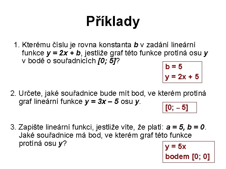 Příklady 1. Kterému číslu je rovna konstanta b v zadání lineární funkce y = Příklady 1. Kterému číslu je rovna konstanta b v zadání lineární funkce y =