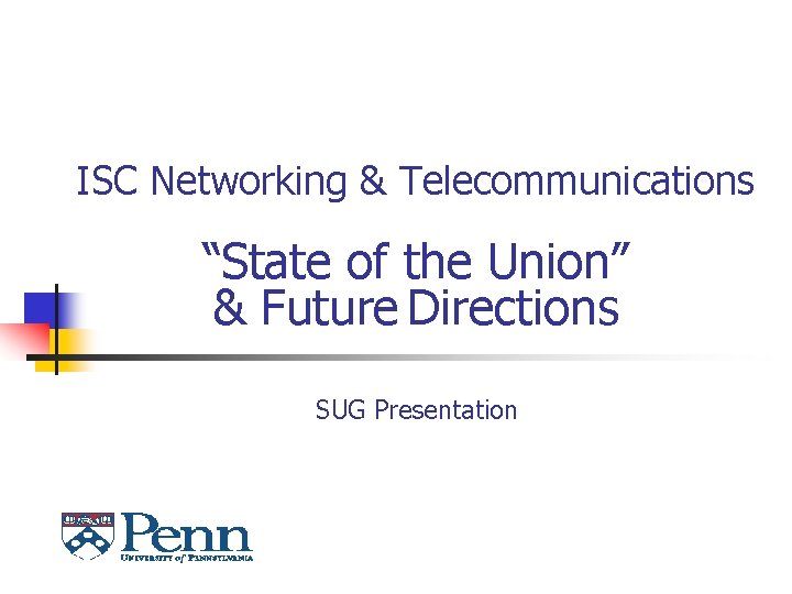 ISC Networking & Telecommunications “State of the Union” & Future Directions SUG Presentation 