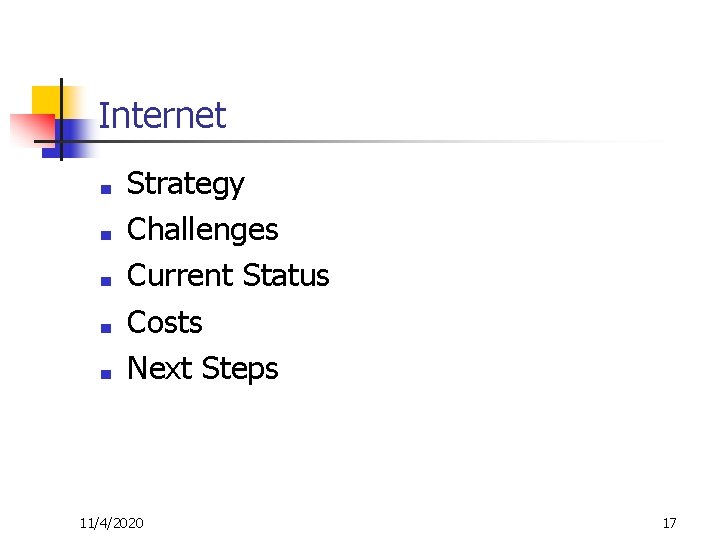 Internet ■ ■ ■ Strategy Challenges Current Status Costs Next Steps 11/4/2020 17 