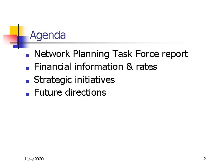 Agenda ■ ■ Network Planning Task Force report Financial information & rates Strategic initiatives