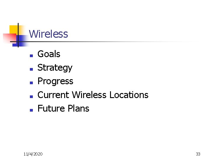 Wireless ■ ■ ■ Goals Strategy Progress Current Wireless Locations Future Plans 11/4/2020 33