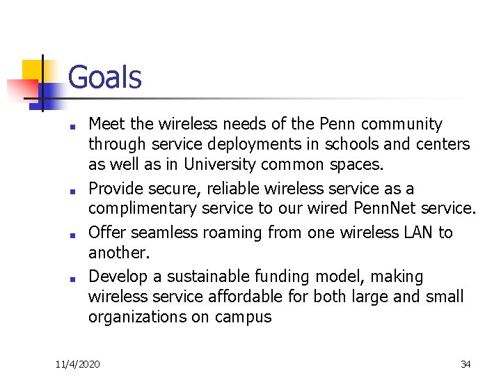 Goals ■ ■ Meet the wireless needs of the Penn community through service deployments
