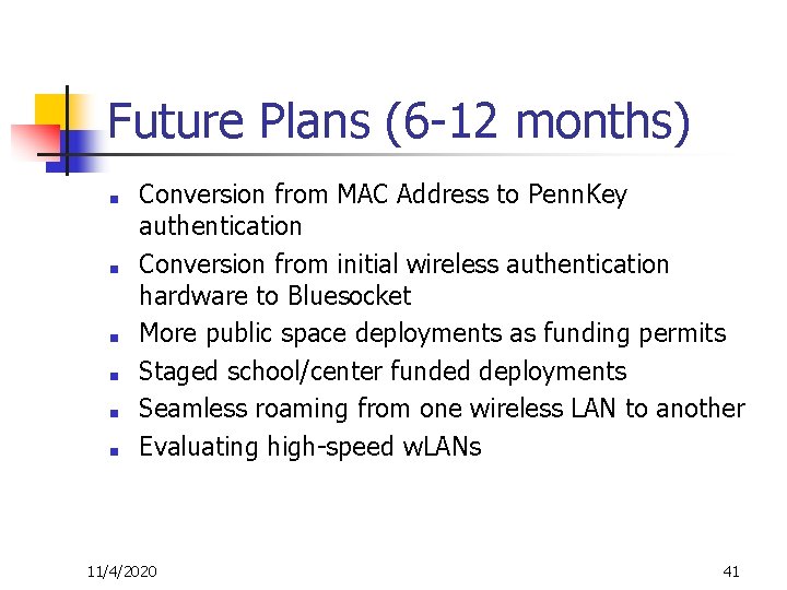 Future Plans (6 -12 months) ■ ■ ■ Conversion from MAC Address to Penn.