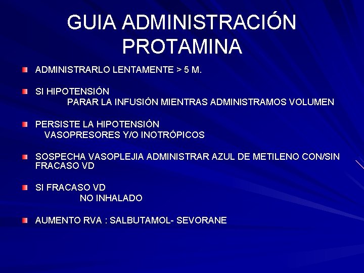 GUIA ADMINISTRACIÓN PROTAMINA ADMINISTRARLO LENTAMENTE > 5 M. SI HIPOTENSIÓN PARAR LA INFUSIÓN MIENTRAS