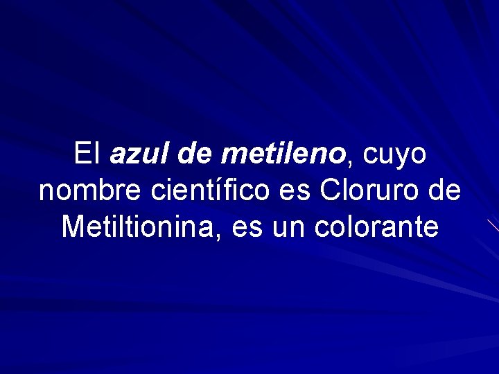 El azul de metileno, cuyo nombre científico es Cloruro de Metiltionina, es un colorante