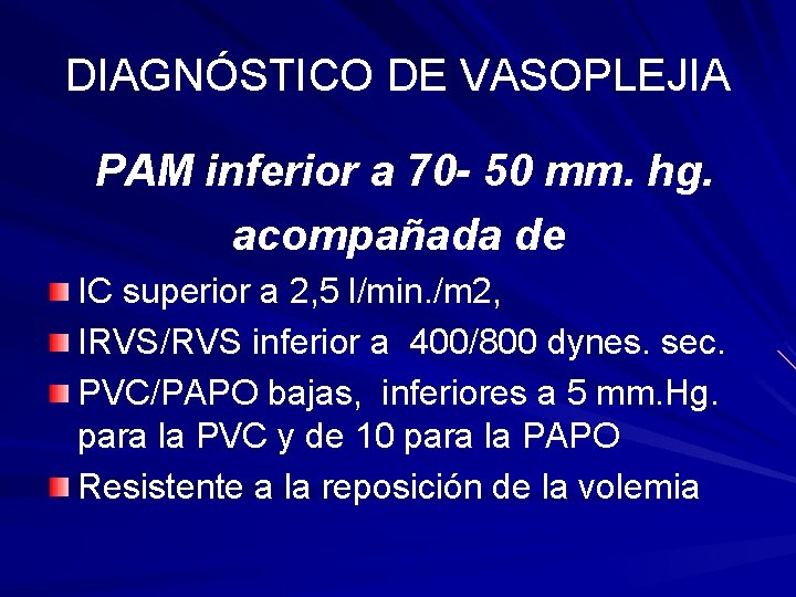 DIAGNÓSTICO DE VASOPLEJIA PAM inferior a 70 - 50 mm. hg. acompañada de IC