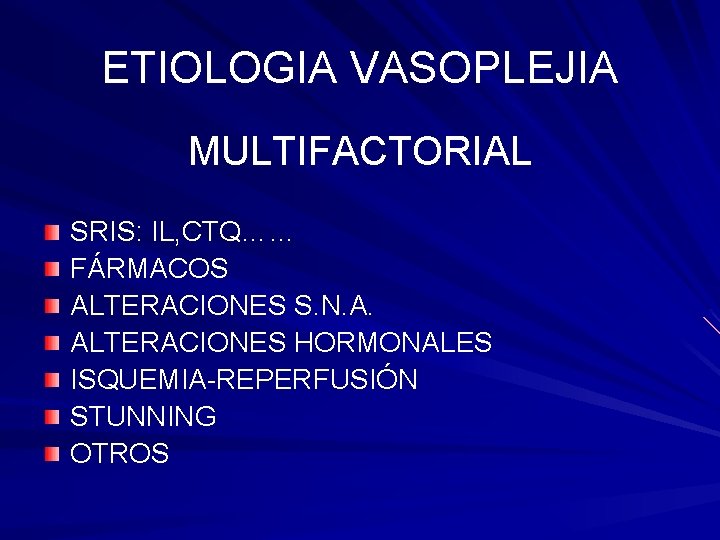 ETIOLOGIA VASOPLEJIA MULTIFACTORIAL SRIS: IL, CTQ…… FÁRMACOS ALTERACIONES S. N. A. ALTERACIONES HORMONALES ISQUEMIA-REPERFUSIÓN