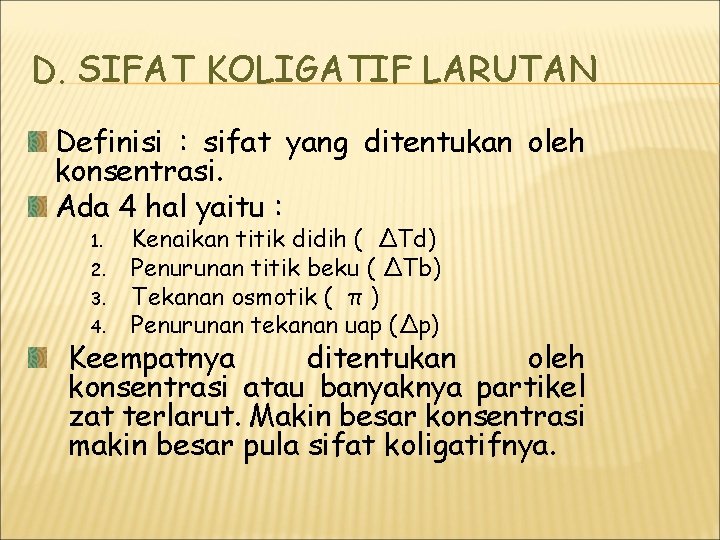 D. SIFAT KOLIGATIF LARUTAN Definisi : sifat yang ditentukan oleh konsentrasi. Ada 4 hal