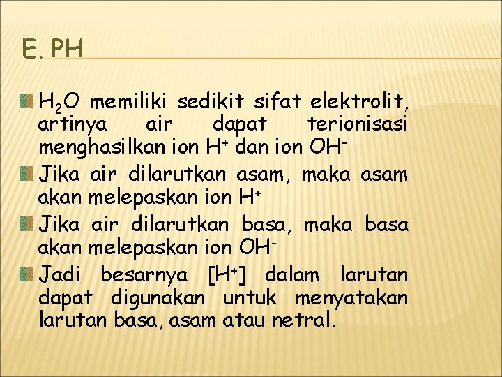 E. PH H 2 O memiliki sedikit sifat elektrolit, artinya air dapat terionisasi menghasilkan