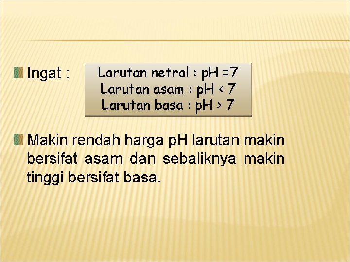 Ingat : Larutan netral : p. H =7 Larutan asam : p. H <