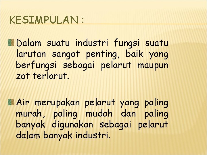 KESIMPULAN : Dalam suatu industri fungsi suatu larutan sangat penting, baik yang berfungsi sebagai