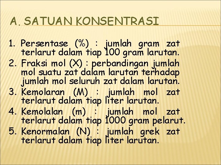A. SATUAN KONSENTRASI 1. Persentase (%) : jumlah gram zat terlarut dalam tiap 100