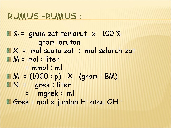 RUMUS –RUMUS : % = gram zat terlarut x 100 % gram larutan X