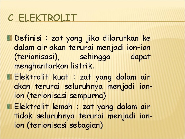 C. ELEKTROLIT Definisi : zat yang jika dilarutkan ke dalam air akan terurai menjadi