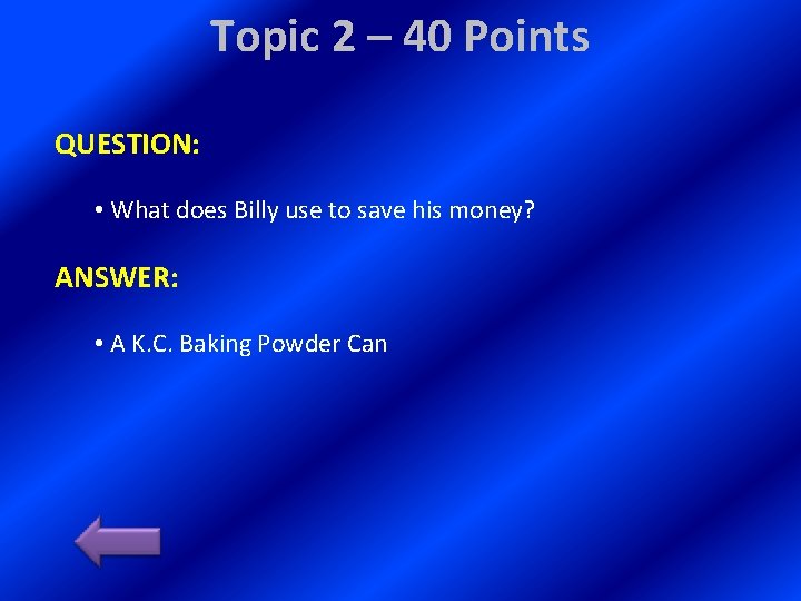 Topic 2 – 40 Points QUESTION: • What does Billy use to save his