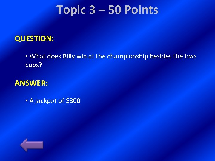 Topic 3 – 50 Points QUESTION: • What does Billy win at the championship