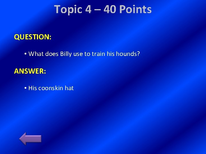 Topic 4 – 40 Points QUESTION: • What does Billy use to train his