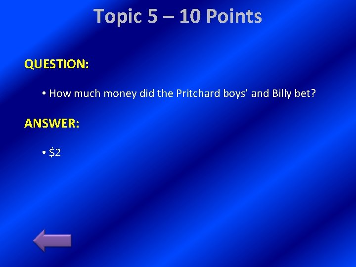 Topic 5 – 10 Points QUESTION: • How much money did the Pritchard boys’