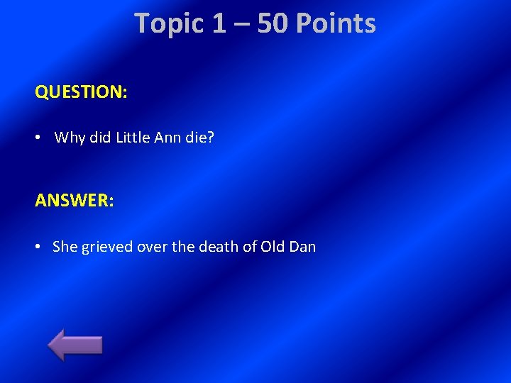 Topic 1 – 50 Points QUESTION: • Why did Little Ann die? ANSWER: •