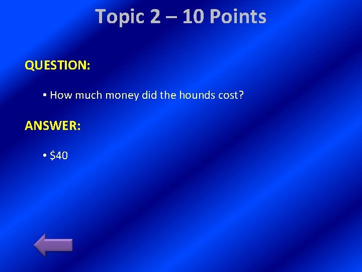 Topic 2 – 10 Points QUESTION: • How much money did the hounds cost?