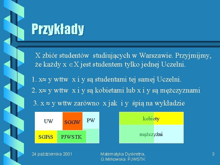 Przykłady X zbiór studentów studiujących w Warszawie. Przyjmijmy, że każdy x X jest studentem