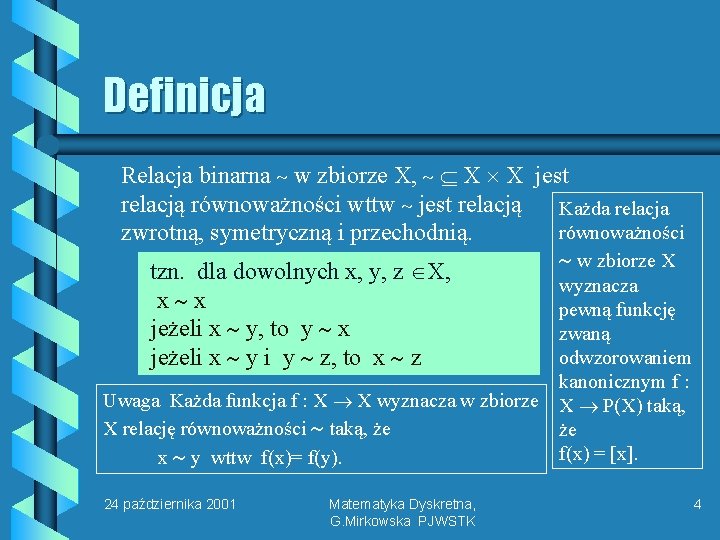 Definicja Relacja binarna w zbiorze X, X X jest relacją równoważności wttw jest relacją