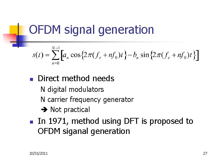 OFDM signal generation n Direct method needs N digital modulators N carrier frequency generator