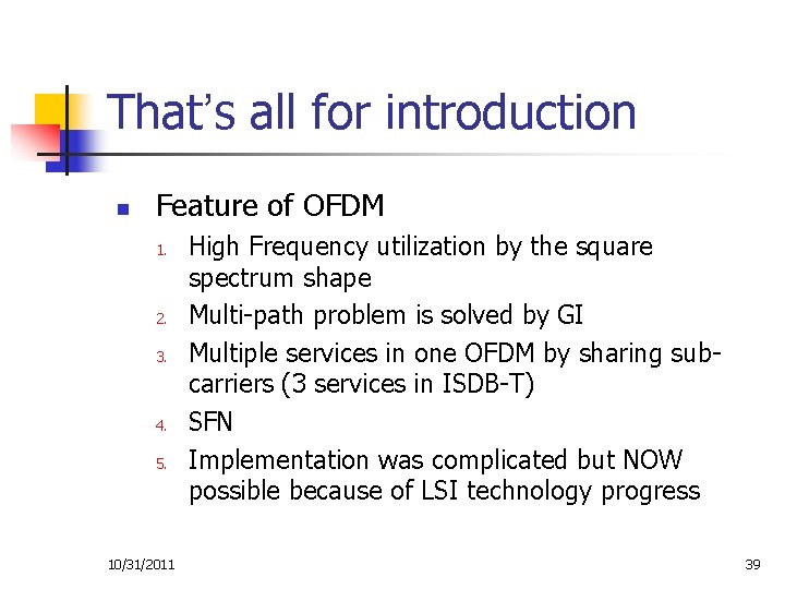That’s all for introduction n Feature of OFDM 1. 2. 3. 4. 5. 10/31/2011