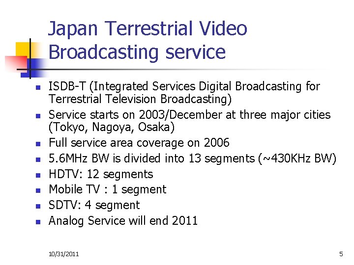 Japan Terrestrial Video Broadcasting service n n n n ISDB-T (Integrated Services Digital Broadcasting