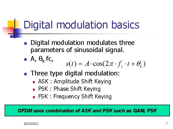 Digital modulation basics n Digital modulation modulates three parameters of sinusoidal signal. A, θk