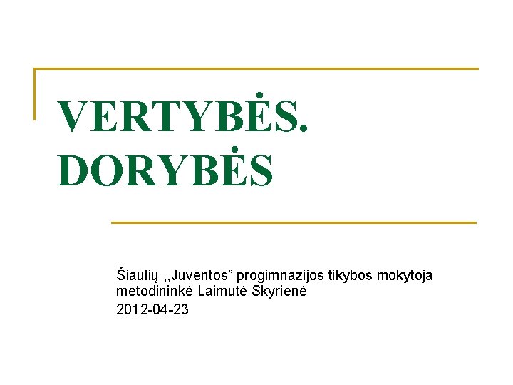 VERTYBĖS. DORYBĖS Šiaulių , , Juventos” progimnazijos tikybos mokytoja metodininkė Laimutė Skyrienė 2012 -04