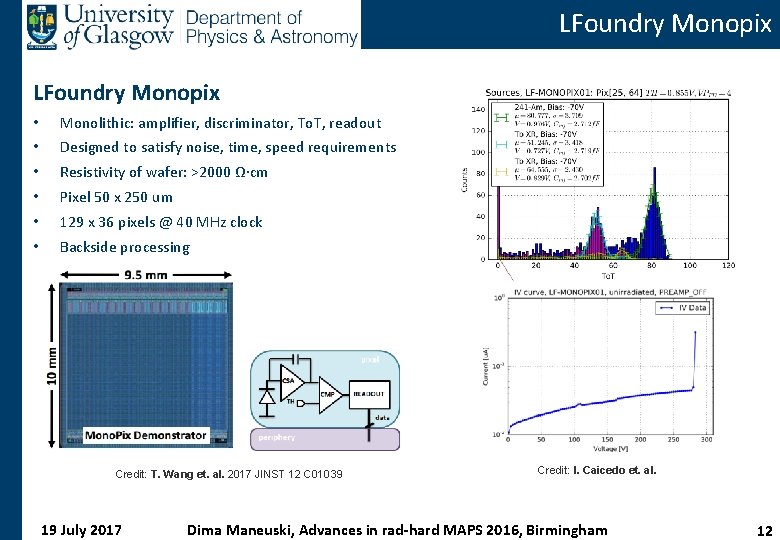 LFoundry Monopix • Monolithic: amplifier, discriminator, To. T, readout • Designed to satisfy noise,