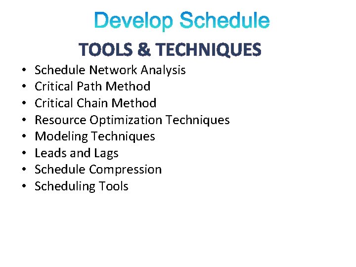 TOOLS & TECHNIQUES • • Schedule Network Analysis Critical Path Method Critical Chain Method