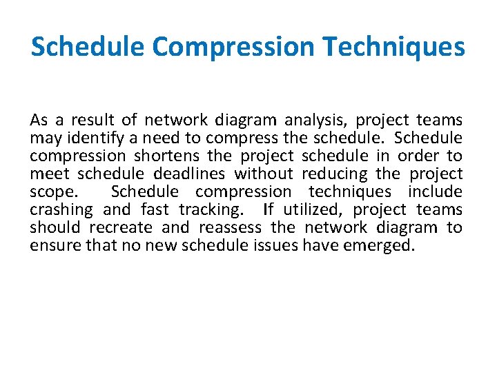 Schedule Compression Techniques As a result of network diagram analysis, project teams may identify