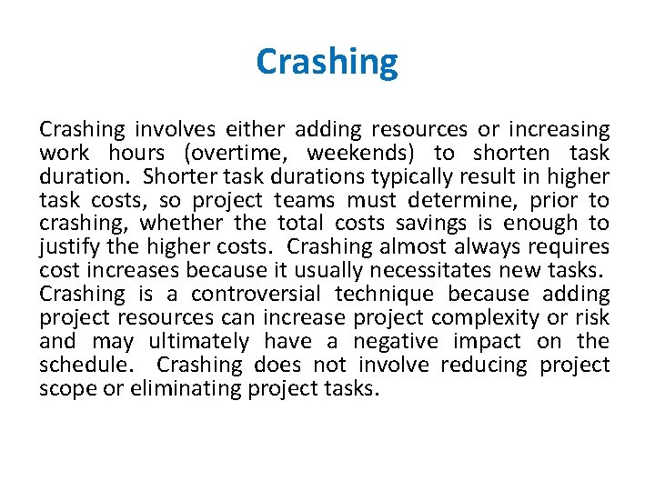 Crashing involves either adding resources or increasing work hours (overtime, weekends) to shorten task