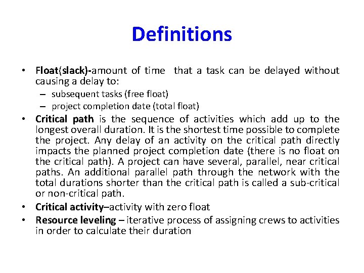 Definitions • Float(slack)-amount of time that a task can be delayed without causing a