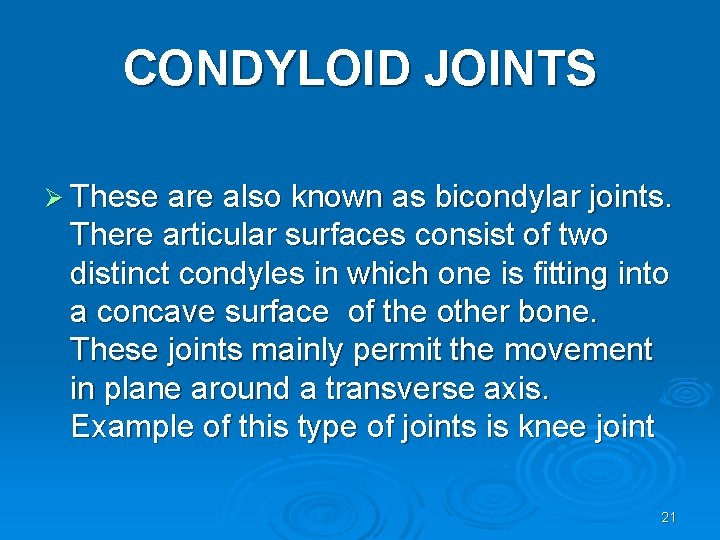 CONDYLOID JOINTS Ø These are also known as bicondylar joints. There articular surfaces consist