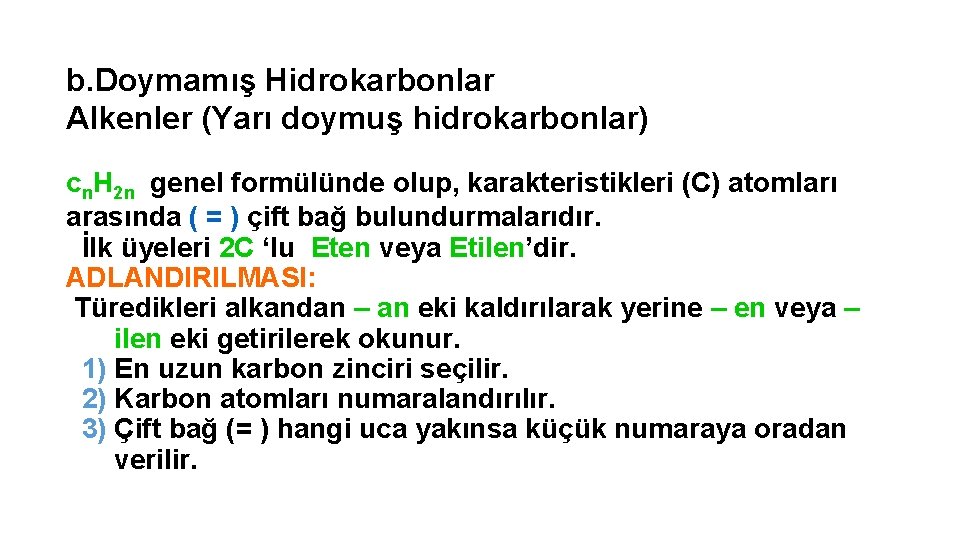 b. Doymamış Hidrokarbonlar Alkenler (Yarı doymuş hidrokarbonlar) cn. H 2 n genel formülünde olup,